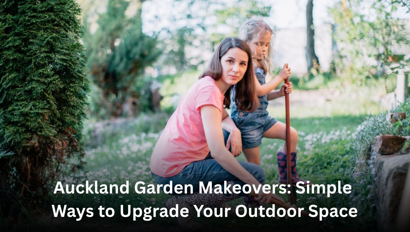 Auckland Garden Makeovers: Simple Ways to Upgrade Your Outdoor Space