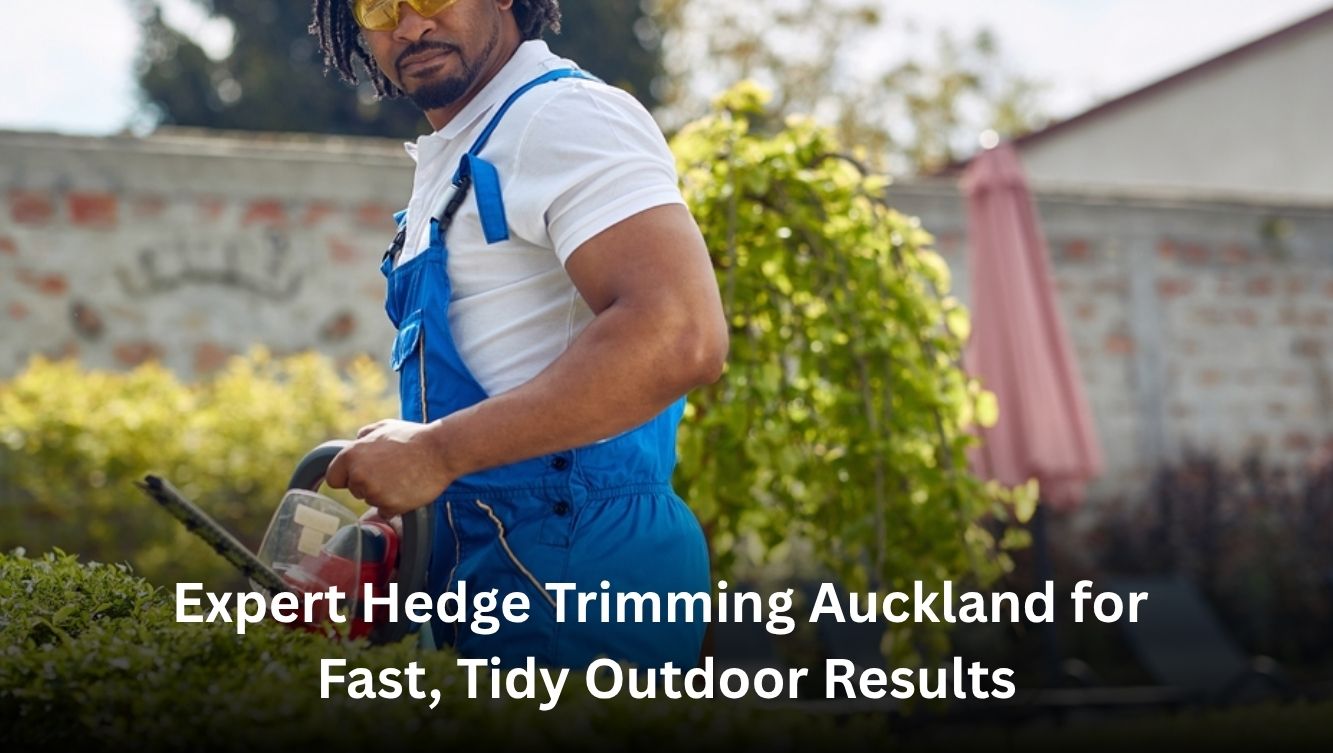 Expert Hedge Trimming Auckland for Fast, Tidy Outdoor Results