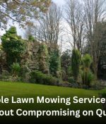 Affordable Lawn Mowing Service Near Me Without Compromising on Quality
